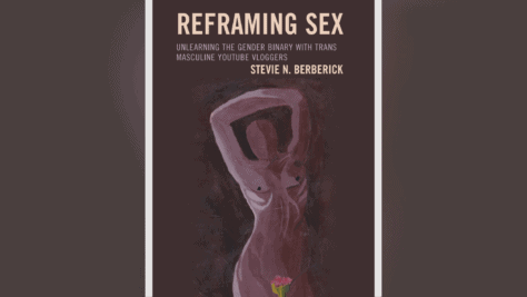 Cover of the book Reframing Sex: Unlearning the Gender Binary with Trans Masculine YouTube Vloggers